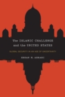 Image for The Islamic challenge and the United States: global security in an age of uncertainty