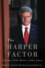 Image for The harper factor  : assessing a prime minister&#39;s policy legacy