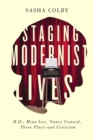 Image for Staging modernist lives: H.D., Mina Loy, Nancy Cunard, three plays and criticism