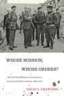 Image for Whose mission, whose orders?  : British civil-military command and control in Northern Ireland, 1968-1974