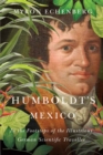 Image for Humboldt&#39;s Mexico  : in the footsteps of the illustrious German scientific traveller