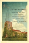 Image for Ghost storeys: Ralph Adams Cram, modern Gothic media, and deconstructive microhistory at a Canadian church