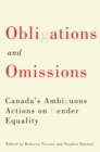 Image for Obligations and omissions  : Canada&#39;s ambiguous actions on gender equality : Volume 1