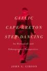 Image for Gaelic Cape Breton step-dancing: an historical and ethnographic perspective