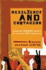 Image for Resilience and Contagion : Invoking Human Rights in African HIV Advocacy