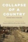 Image for Collapse of a country  : a diplomat&#39;s memoirs of South Sudan