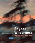Image for Beyond wilderness  : the group of seven, Canadian identity, and contemporary art : Volume 7