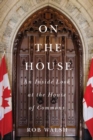Image for On the House : An Inside Look at the House of Commons