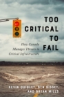 Image for Too Critical to Fail : How Canada Manages Threats to Critical Infrastructure