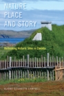 Image for Nature, Place, and Story: Rethinking Historic Sites in Canada