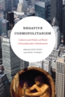 Image for Negative Cosmopolitanism: Cultures and Politics of World Citizenship after Globalization