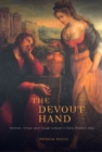 Image for The Devout Hand: Women, Virtue, and Visual Culture in Early Modern Italy