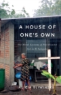 Image for A house of one&#39;s own  : the moral economy of post-disaster aid in El Salvador