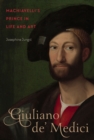 Image for Giuliano de&#39; Medici  : Machiavelli&#39;s prince in life and art