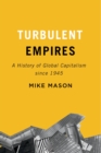 Image for Turbulent empires  : a history of global capitalism since 1945