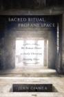 Image for Sacred ritual, profane space  : the roman house as early Christian meeting place : Volume 1