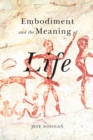 Image for Embodiment and the Meaning of Life