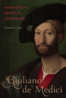 Image for Giuliano de&#39; Medici: Machiavelli&#39;s prince in life and art
