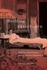 Image for Building resistance: children, tuberculosis, and the Toronto sanatorium