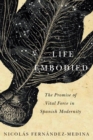 Image for Life Embodied: The Promise of Vital Force in Spanish Modernity
