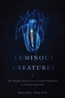 Image for Luminous Creatures: The History and Science of Light Production in Living Organisms