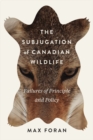 Image for The subjugation of Canadian wildlife: failures of principle and policy