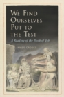 Image for We Find Ourselves Put to the Test: A Reading of the Book of Job