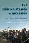 Image for The Criminalization of Migration : Context and Consequences : Volume 1