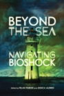Image for Beyond the sea  : navigating bioshock