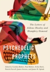 Image for Psychedelic prophets  : the letters of Aldous Huxley and Humphry Osmond : Volume 48