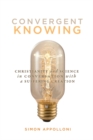 Image for Convergent Knowing: Christianity and Science in Conversation With a Suffering Creation