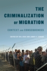 Image for The Criminalization of Migration: Context and Consequences