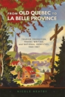 Image for From old Quebec to La Belle Province: tourism promotion, travel writing, and national identities, 1920-1967