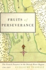 Image for Fruits of Perseverance: The French Presence in the Detroit River Region, 1701-1815 : 7