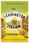 Image for The Leamington Italian Community: Ethnicity and Identity in Canada