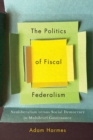 Image for The politics of fiscal federalism  : neoliberalism versus social democracy in multilevel governance
