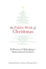 Image for The Public Work of Christmas : Difference and Belonging in Multicultural Societies : Volume 7