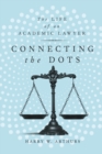 Image for Connecting the Dots : The Life of an Academic Lawyer