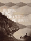 Image for The Global Flows of Early Scottish Photography : Encounters in Scotland, Canada, and China : Volume 26