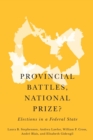 Image for Provincial battles, national prize?  : elections in a federal state