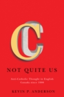 Image for Not Quite Us: Anti-Catholic Thought in English Canada since 1900