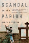 Image for Scandal in the Parish: Priests and Parishioners Behaving Badly in Eighteenth-Century France : 159