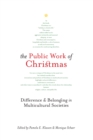 Image for The Public Work of Christmas: Difference and Belonging in Multicultural Societies