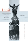 Image for Inuit, Oblate Missionaries, and Grey Nuns in the Keewatin, 1865-1965