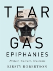 Image for Tear Gas Epiphanies: Protest, Culture, Museums : 37