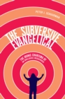 Image for The Subversive Evangelical: The Ironic Charisma of an Irreligious Megachurch