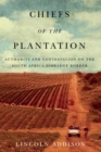 Image for Chiefs of the Plantation : Authority and Contestation on the South Africa-Zimbabwe Border