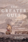 Image for The Greater Gulf : Essays on the Environmental History of the Gulf of St Lawrence