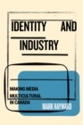 Image for Identity and Industry : Making Media Multicultural in Canada