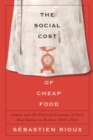 Image for The Social Cost of Cheap Food : Labour and the Political Economy of Food Distribution in Britain, 1830–1914